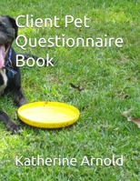 Client Pet Questionnaire Book: Pet Sitters Ultimate Guide B0H77Y5614 Book Cover