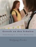 Gewalt an den Schulen: Anmerkungen zu einer Diskussion 1501089692 Book Cover