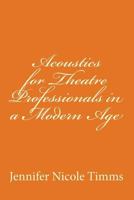 Acoustics for Theatre Professionals in a Modern Age 1503249506 Book Cover