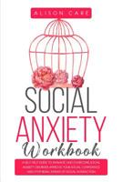 Social Anxiety Workbook: A Self Help Guide to Manage and Overcome Social Anxiety Disorder, Improve Your Social Confidence and Stop Being Afraid of Social Interaction 1080987150 Book Cover