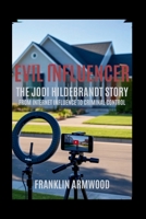 Evil Influencer: The Jodi Hildebrandt Story: From Internet Influence to Criminal Control B0G5NFST5N Book Cover