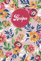 Recipes: Blank Recipe Book Journal to Write In Favorite Recipes and My Best Recipes, Made in USA. (Nifty Gifts) Pick Background And Colorful Flowers Cover 1673459714 Book Cover