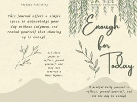 Enough for Today: A Mindful Daily Journal to Reflect, Ground Yourself, and Let the Day Be Enough B0GN8NR2GD Book Cover