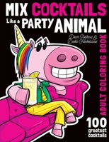 Mix Cocktails Like a Party Animal Adult Coloring Book 1953429068 Book Cover