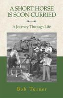 A Short Horse is Soon Curried: A Journey Through Life 0738816922 Book Cover