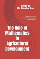 The Role of Mathematics in Agricultural Development: Readers who are interested in Agriculture Development B0GTB94RJQ Book Cover