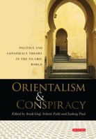 Orientalism and Conspiracy: Politics and Conspiracy Theory in the Islamic World (Library of Modern Middle East Studies) 1848854145 Book Cover