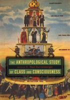 The Anthropological Study of Class and Consciousness 1646420217 Book Cover
