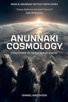 Anunnaki Cosmology, Structure of Heaven and Earth (Anunnaki Odyssey) B0FNTM8XTP Book Cover