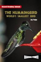 The Hummingbird: World's Smallest Bird (Record Breaking Animals) 0823959600 Book Cover