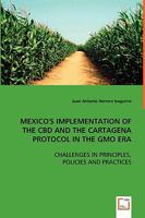 Mexico's Implementation of the CBD and the Cartagena Protocol in the Gmo Era 3639002245 Book Cover