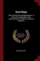 Steel Ships: Their Construction and Maintenance: A Manual for Shipbuilders, Ship Superintendents, Students and Marine Engineers 1019134038 Book Cover