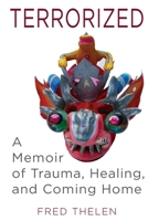 Terrorized: A Memoir of Trauma, Healing, and Coming Home 1965278000 Book Cover