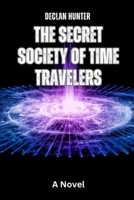 The Secret Society of Time Travelers B0DJ49F1BM Book Cover
