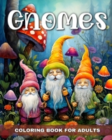 Gnomes Coloring Book for Adults: Fantasy Coloring Pages with Cute, Enchanted Gnomes for Relaxation B0CTPJDX6R Book Cover