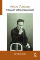 Anton Webern: A Research and Information Guide 0367868504 Book Cover