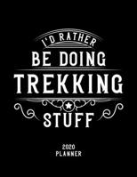 I'd Rather Be Doing Trekking Stuff 2020 Planner: Trekking Fan 2020 Planner, Funny Design, 2020 Planner for Trekking Lover, Christmas Gift for Trekking Lover 1678557889 Book Cover