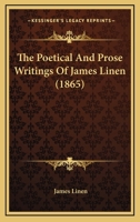 The Poetical And Prose Writings Of James Linen 1275702937 Book Cover