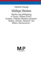 Mussige Helden: Studien zum Mussiggang in Tiecks "William Lovell", Goethes "Wilhelm Meisters Lehrjahre", Kellers "Grunem Heinrich" und Stifters "Nachsommer" 3476450163 Book Cover