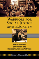 Warriors for Social Justice: Maria Jimenez of Houston and Mexican American Activists (Volume 12) 1574419129 Book Cover