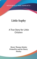 Little Sophy: A True Story for Little Children 1176787896 Book Cover