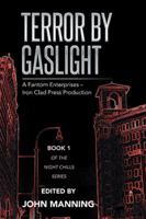 Terror by Gaslight: A Fantom Enterprises – Iron Clad Press Production 1499057571 Book Cover