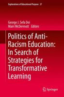 Politics of Anti-Racism Education: In Search of Strategies for Transformative Learning 9402401202 Book Cover