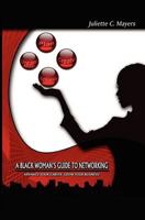 A Black Woman's Guide to Networking: Advance Your Career. Grow Your Business! 1456567780 Book Cover