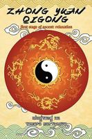 Zhong Yuan Qigong: First Stage of Ascent: Relaxation 0595466281 Book Cover