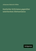 Kantischer Kriticismus gegenüber unkritischem Dilettantismus 3563901767 Book Cover