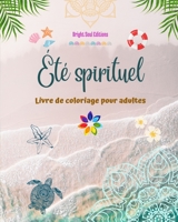 Été spirituel Livre de coloriage pour adultes Superbes motifs estivaux entrelacés dans de magnifiques mandalas: L'outil définitif pour passer l'été le ... et relaxant de votre vie B0C5WZ3H22 Book Cover