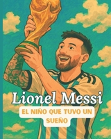 Lionel Messi, la leyenda – Cuento infantil: El niño que soñaba con goles – Una biografía ilustrada y animada para inspirar a los jóvenes soñadores (Spanish Edition) B0F4KNXCXH Book Cover