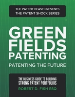 Green Fields Patenting: Patenting the Future B0BZFLT415 Book Cover