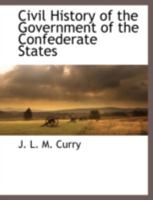 Civil History Of The Government Of The Confederate States 1409700313 Book Cover