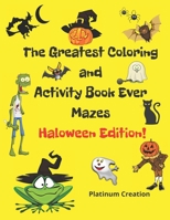 The Greatest Coloring and Activity Book Ever Haloween Edition!: Great For Kids From 2-8 Years Old Different Levels Of Difficulty Variety Of Top ... Way to Spend Quality Time With Your Family B08J1X872J Book Cover