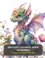 Dragons Coloring Book Incredible: Dragons Coloring Book for Kids B0CD8Z2JWM Book Cover