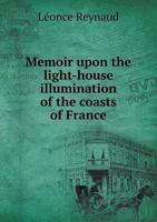 Memoir Upon the Light-House Illumination of the Coasts of France 1357040369 Book Cover