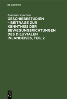 Geschiebestudien - Beiträge zur Kenntniss der Bewegungsrichtungen des diluvialen Inlandeises, Teil 2 3112660978 Book Cover