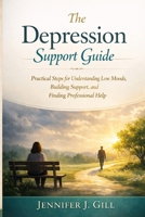 The Depression Support Guide: Practical Steps for Understanding Low Moods, Building Support, and Finding Professional Help B0H1S6BWJR Book Cover