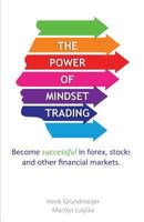 The Power of Mindset Trading: Become Successful in Forex, Stocks and Other Financial Markets. 150026279X Book Cover