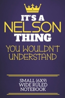 It's A Nelson Thing You Wouldn't Understand Small (6x9) Wide Ruled Notebook: Show you care with our personalised family member books, a perfect way to show off your surname! Unisex books are ideal for 1674343728 Book Cover