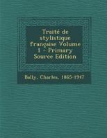 Trait� de Stylistique Fran�ais, Vol. 1 (Classic Reprint) 1295726165 Book Cover