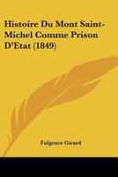 Histoire Du Mont Saint-Michel Comme Prison D'Etat (1849) 1166773965 Book Cover