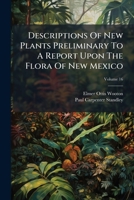 Descriptions Of New Plants Preliminary To A Report Upon The Flora Of New Mexico, Volume 16... 1247577155 Book Cover