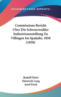 Commissions Bericht Uber Die Schwarzwalder Industrieausstellung Zu Villingen Im Spatjahr, 1858 (1858) 1168044316 Book Cover