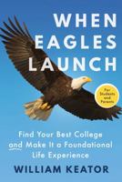 When Eagles Launch: Find Your Best College and Make It a Foundational Life Experience 1947459325 Book Cover