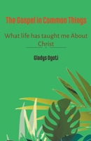 The Gospel In Common Things B0CW7TVNRP Book Cover