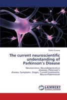 The current neuroscientific understanding of Parkinson's Disease 6205630664 Book Cover