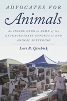 Advocates for Animals: An Inside Look at Some of the Extraordinary Efforts to End Animal Suffering 1442253193 Book Cover