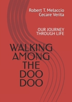 WALKING AMONG THE DOO DOO: OUR JOURNEY THROUGH LIFE B0DMLCZ63J Book Cover